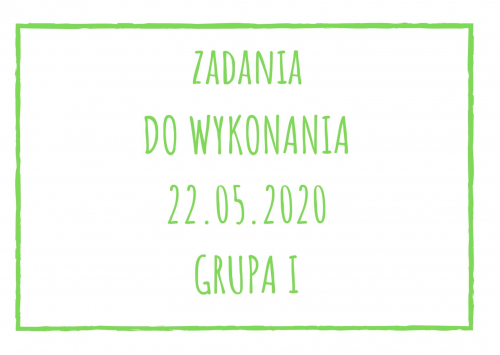 Zadania dydaktyczne na piątek 22.05.2020 dla grupy I ul. Liściasta